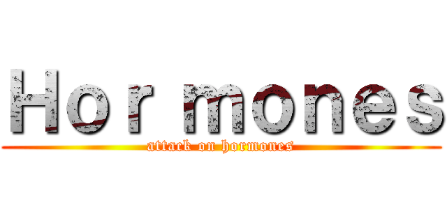 Ｈｏｒ ｍｏｎｅｓ (attack on hormones)