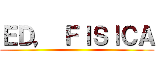 ＥＤ， ＦＩＳＩＣＡ ()