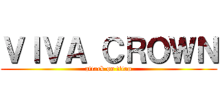 ＶＩＶＡ ＣＲＯＷＮ (attack on titan)