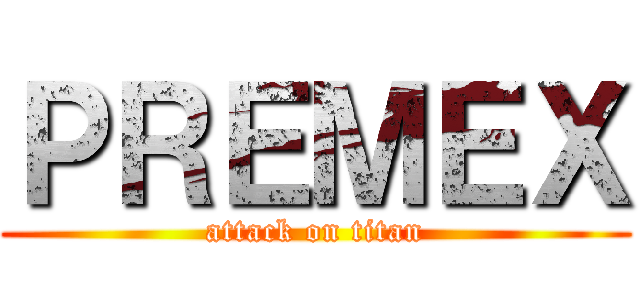 ＰＲＥＭＥＸ (attack on titan)