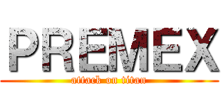 ＰＲＥＭＥＸ (attack on titan)