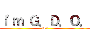 ｉ\'ｍ Ｇ．Ｄ．Ｏ． (Go敵安)