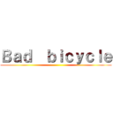 Ｂａｄ  ｂｉｃｙｃｌｅ ()