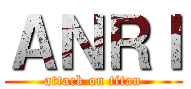 ＡＮＲＩ (attack on titan)
