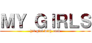 ＭＹ ＧＩＲＬＳ (hit girl with cock)
