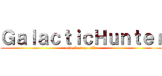 ＧａｌａｃｔｉｃＨｕｎｔｅｒ (attack on profile)