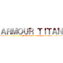 ＡＲＭＯＵＲ ＴＩＴＡＮ (You know your fucked)