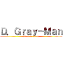 Ｄ．Ｇｒａｙ－Ｍａｎ (Attack On Akuma)