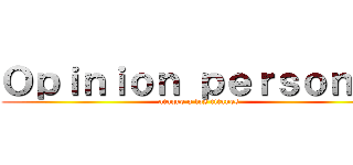 Ｏｐｉｎｉｏｎ ｐｅｒｓｏｎａｌ (ataque a los titanes)