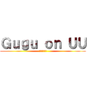 Ｇｕｇｕ ｏｎ ＵＵ (郭衡南：？？)