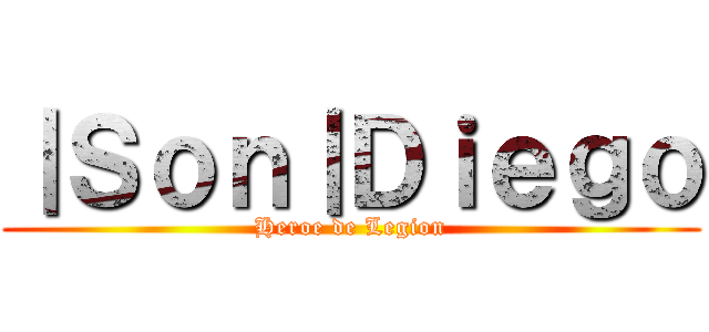 ｜Ｓｏｎ｜Ｄｉｅｇｏ (Heroe de Legion)