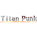 Ｔｉｔａｎ Ｐｕｎｋ (attack on titan)