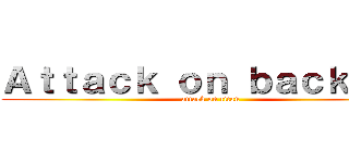 Ａｔｔａｃｋ ｏｎ ｂａｃｋｌｏｇ (attack on titan)