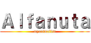 Ａｌｆａｎｕｔａ (myanimelist)