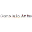 Ｃｏｍｐｌｅｔｏ Ａｎｉｍｅ  (Anime Completo )