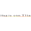 Ｎａｚｉｓ ｃｏｎ Ｔｉｔａｎｅｓ ｅｌ ａｎｉｍé (Y judíos con Titanes también)