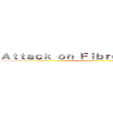 Ａｔｔａｃｋ ｏｎ Ｆｉｂｒｏｍｙａｌｇｉａｉａ ()