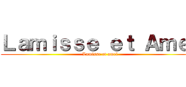Ｌａｍｉｓｓｅ ｅｔ Ａｍｅｌ (Lamisse et amel)