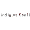 Ｉｎｄｉｇ ｖｓ Ｓｅｎｔｉ (Territory War)