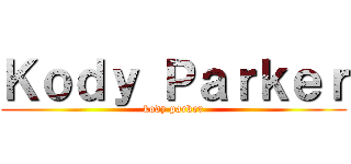 Ｋｏｄｙ Ｐａｒｋｅｒ (kody parker)