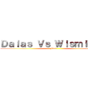 Ｄａｌａｓ Ｖｓ Ｗｉｓｍｉｃｈｕ (Final)