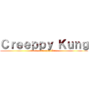 Ｃｒｅｅｐｐｙ Ｋｕｎｇ (attack on Creeppy Kung)