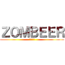 ＺＯＭＢＥＥＲ (ゾンビアー)
