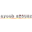 ａｙｏｕｂ ａｚｏｕａｚ (ayoub)