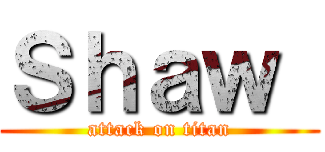 Ｓｈａｗ  (attack on titan)