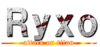 Ｒｙｘｏ (attack on titan)