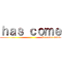ｈａｓ ｃｏｍｅ (                                               December 2016)