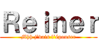 Ｒｅｉｎｅｒ (Mhh j’vais l’épouser)