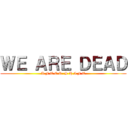 ＷＥ ＡＲＥ ＤＥＡＤ (A F T E R  S H I F T)