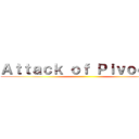 Ａｔｔａｃｋ ｏｆ Ｐｉｖｏｄｅｄ ()