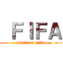  ＦＩＦＡ (attack on tribu)
