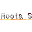 Ｒｏｏｔｓ．Ｓ (attack on titan)