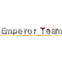 Ｅｍｐｅｒｏｒ Ｔｅａｍ ()