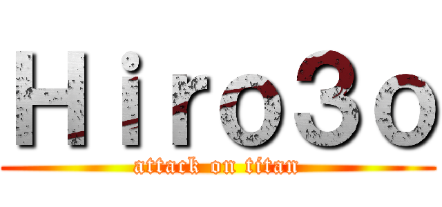 Ｈｉｒｏ３ｏ (attack on titan)