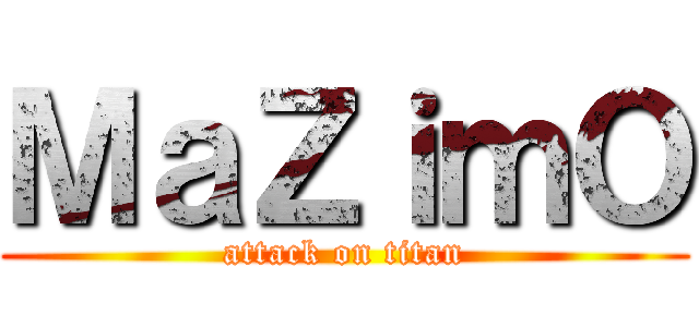 ＭａＺｉｍＯ (attack on titan)