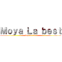 Ｍｏｙａ Ｌａ ｂｅｓｔ (Moya La Best)