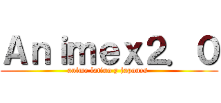 Ａｎｉｍｅｘ２．０ (anime latino y japones )