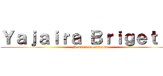 Ｙａｊａｉｒａ Ｂｒｉｇｅｔｔｅ (Benard de Zamora)