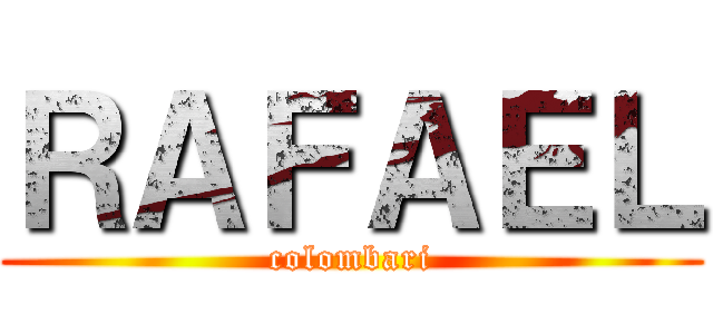 ＲＡＦＡＥＬ (colombari)
