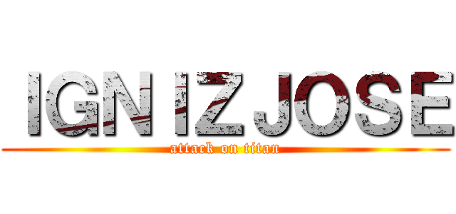 ＩＧＮＩＺＪＯＳＥ (attack on titan)