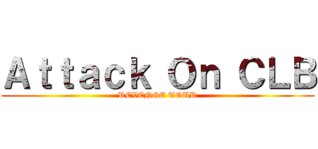 Ａｔｔａｃｋ Ｏｎ ＣＬＢ (REVENGE TOUR)