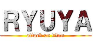 ＲＹＵＹＡ (attack on titan)