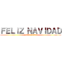 ＦＥＬＩＺ ＮＡＶＩＤＡＤ ( Y AÑO NUEVO)