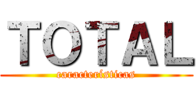 ＴＯＴＡＬ (características)