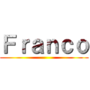 Ｆｒａｎｃｏ ()