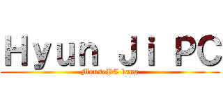 Ｈｙｕｎ Ｊｉ ＰＣ (MousePC bang)